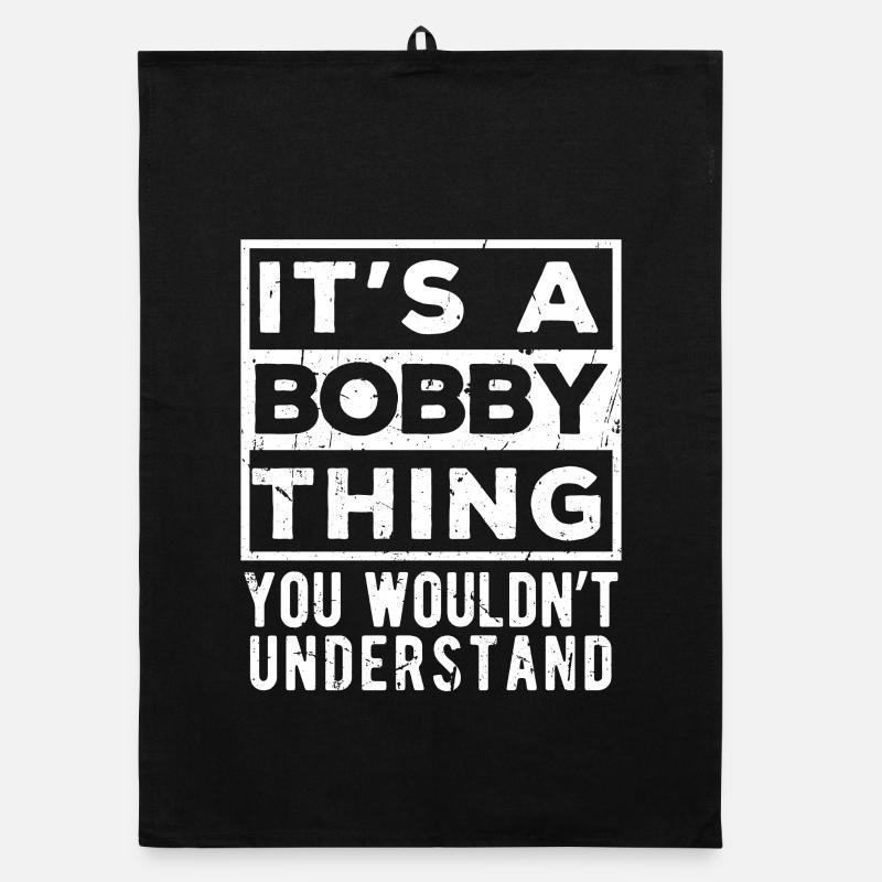It’s A Bobby Thing You Wouldn’t Understand Organic dish towel