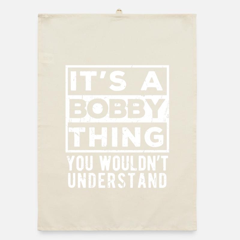 It’s A Bobby Thing You Wouldn’t Understand Organic dish towel