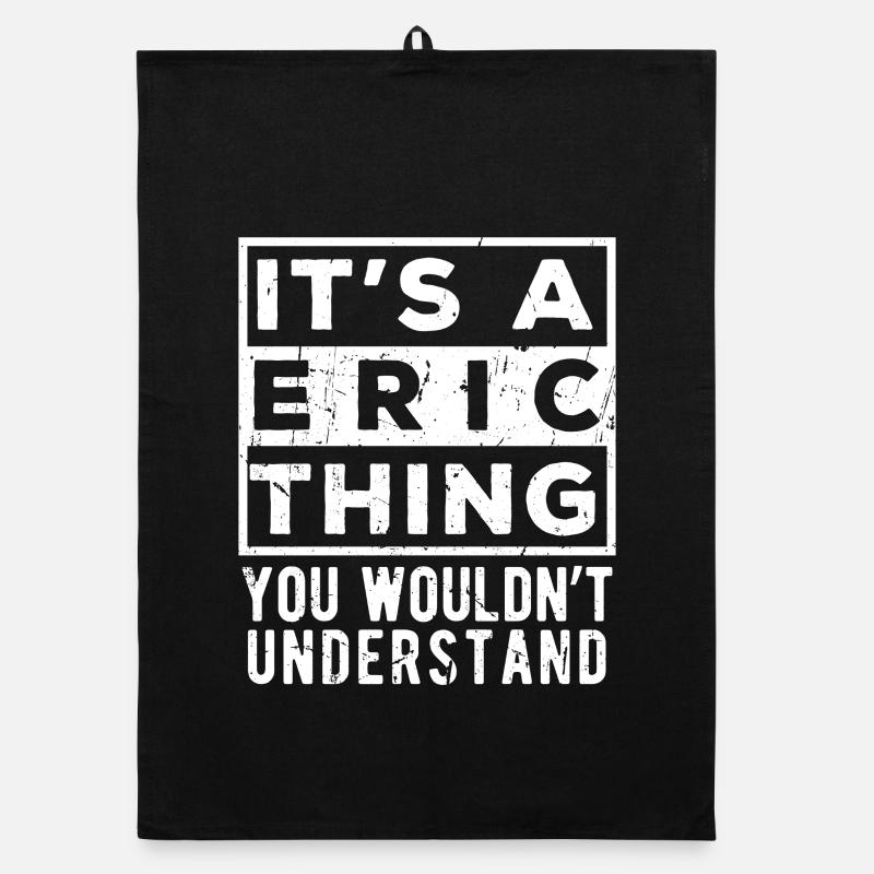 It’s A Eric Thing You Wouldn’t Understand Organic dish towel