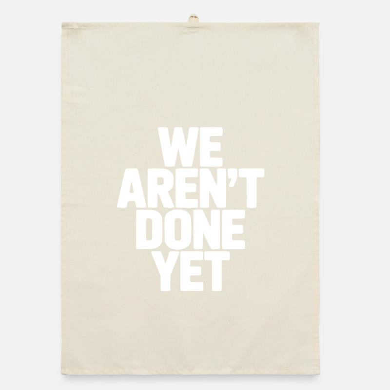 We Aren't Done Yet Organic dish towel