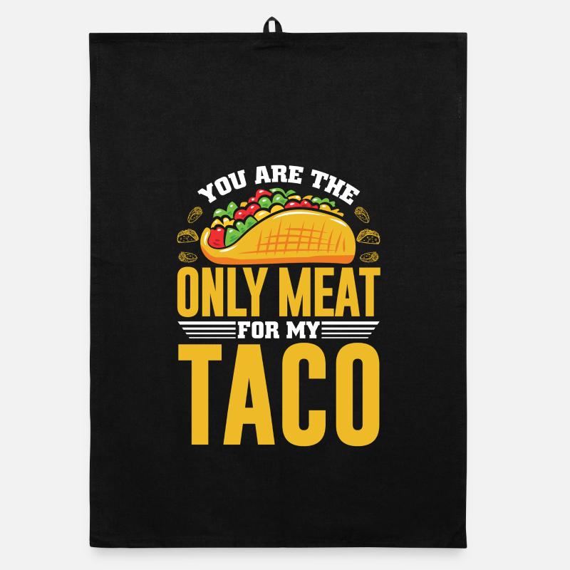TU ES LA SEULE VIANDE POUR MON TACO Torchon bio