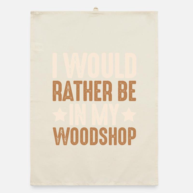 I'd rather be in my workshop gift Organic dish towel