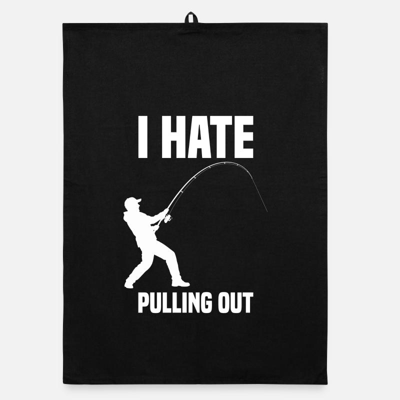 I hate pulling out Angeln Angler Angelsport Organic Geschirrtuch
