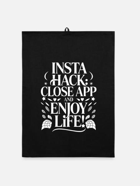 Insta Hack: Close App and Enjoy Life - Organic Geschirrtuch - Schwarz - Vorne