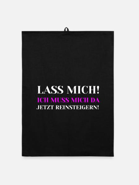 Lass mich Ich muss mich da jetzt reinsteigern - Organic Geschirrtuch - Schwarz