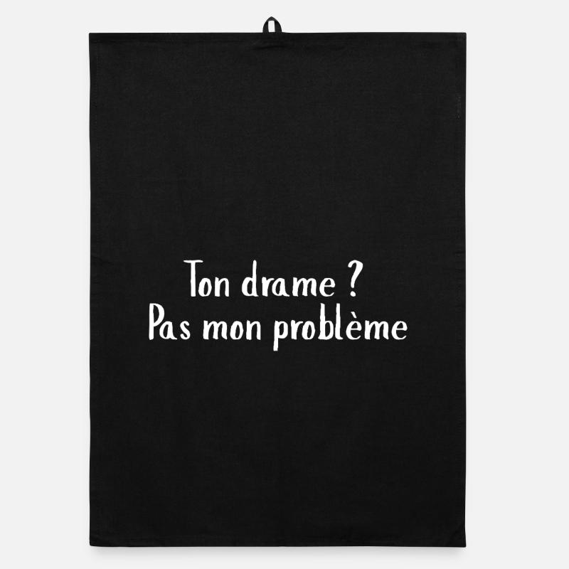 Citation Moderne: Ton drame pas mon problème Torchon bio