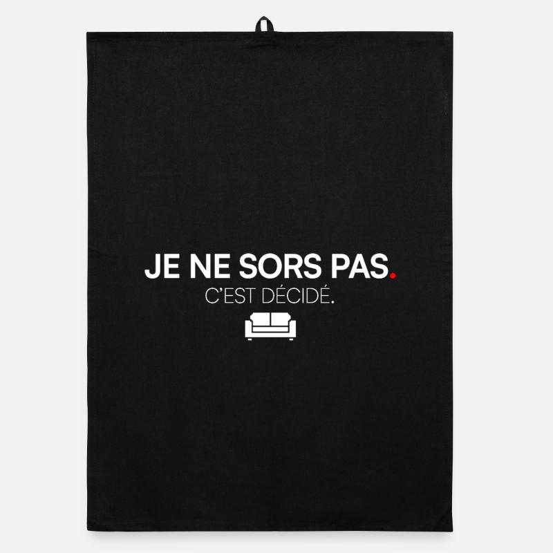 JE SORS PAS. C’EST DÉCIDÉ. | Humour Torchon bio