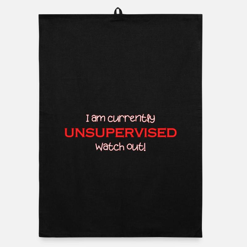 I'm currently unsupervised, be careful! Funny. Organic dish towel