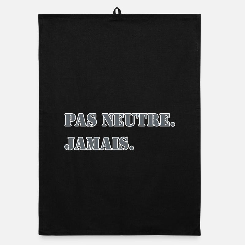 PAS NEUTRE. JAMAIS. Torchon bio