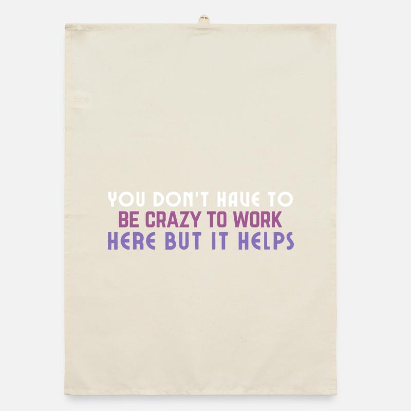 Crazy to Work Here Quote Organic dish towel