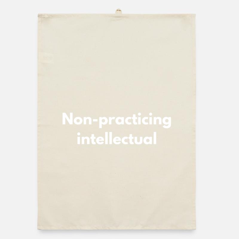 Non-Practicing Intellectual - Funny Academic Organic dish towel