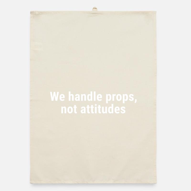 We Handle Props, Not Attitudes White Organic dish towel