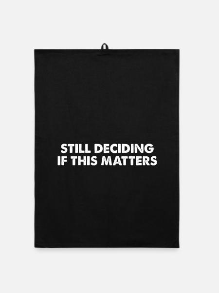 Still Deciding If This Matters - Organic Geschirrtuch - Schwarz - Vorne