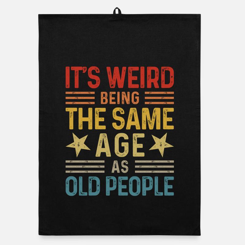 Its weird being the same age as old people Organic Geschirrtuch