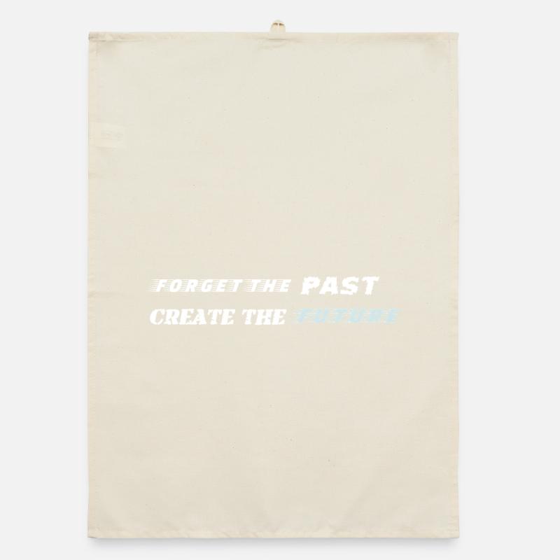Forget the Past Create the Future - Motivation Organic dish towel