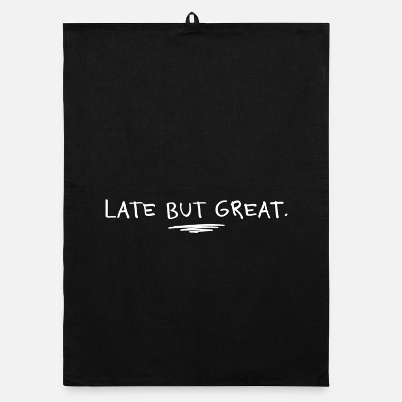 Late but great – Funny Unpunctual Saying Organic dish towel