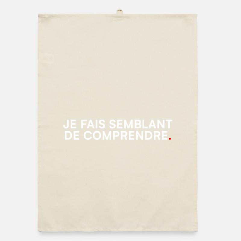 Je fais semblant de comprendre – Humour Torchon bio
