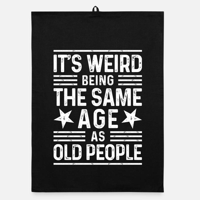 Its weird being the same age as old people Organic Geschirrtuch