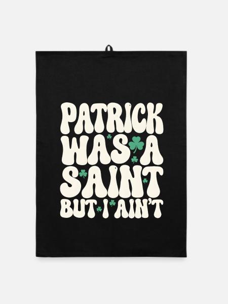 Patrick Was A Saint But I Ain't St Patricks Day - Organic dish towel - black - Front
