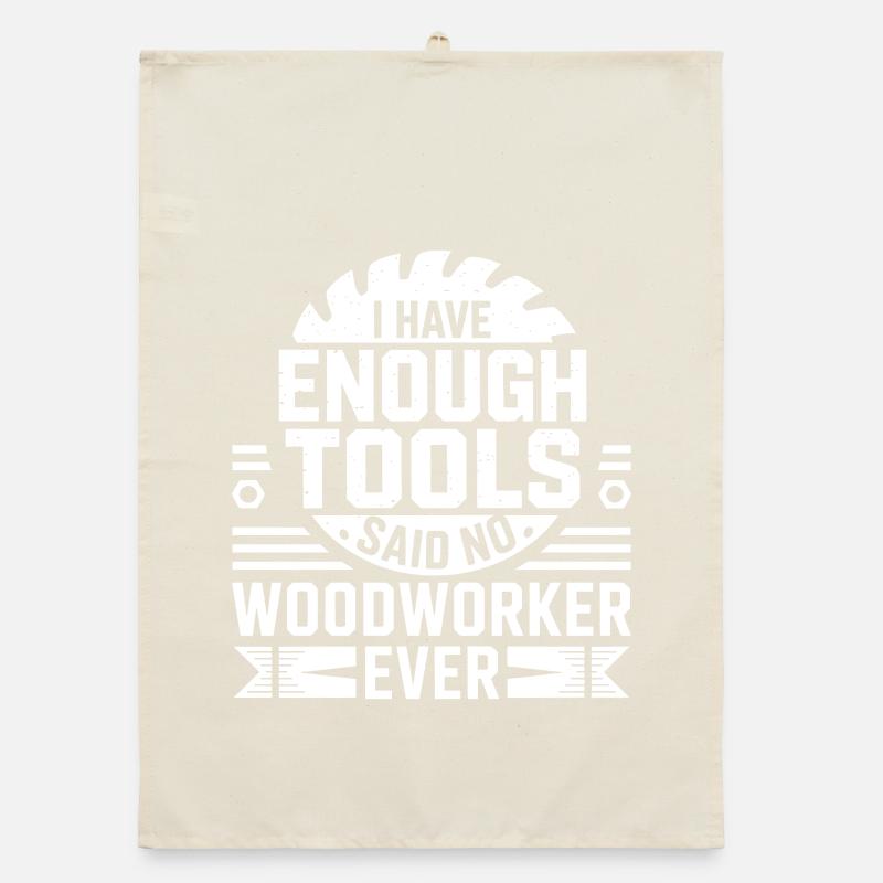 Enough Tools Said No Woodworker Ever Organic dish towel