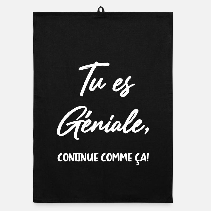 Tu es Géniale, continue comme ça! Torchon bio