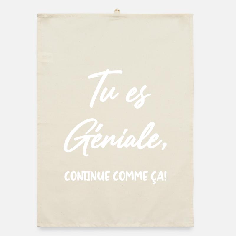 Tu es Géniale, continue comme ça! Torchon bio