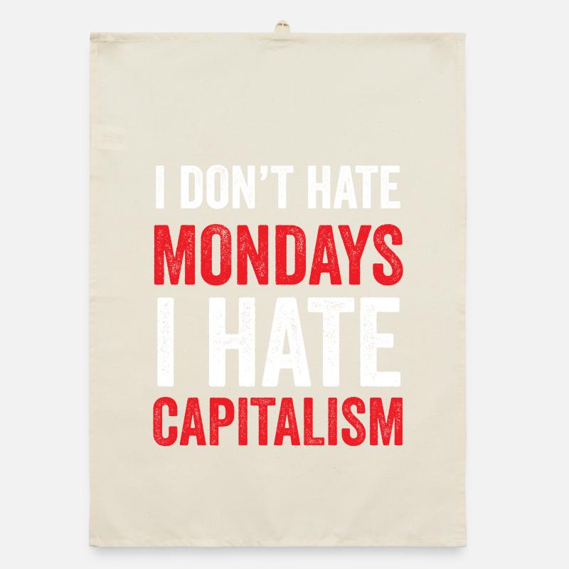 I Don't Hate Mondays. I Hate Capitalism Organic dish towel