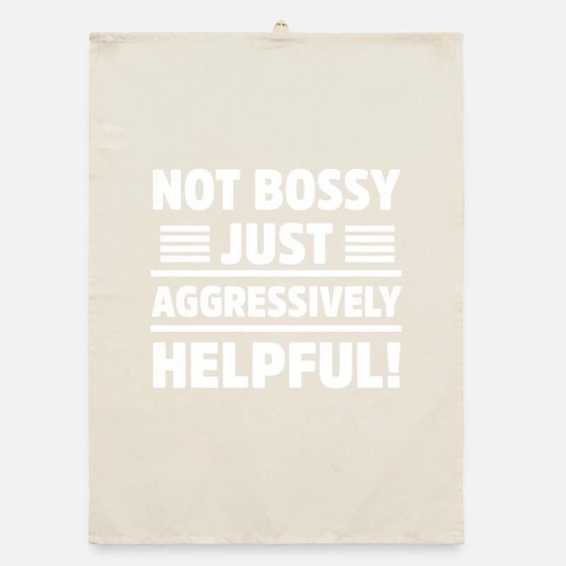Not Bossy Just Aggressively Helpful Sarcastic Organic dish towel