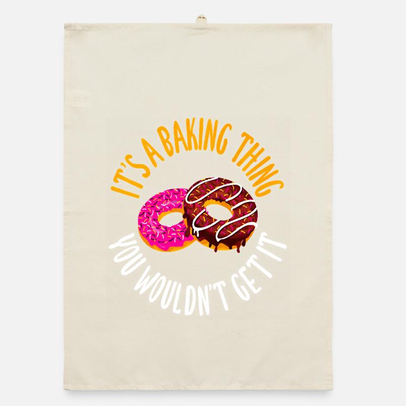 It's a baking thing you don't get, it Organic dish towel