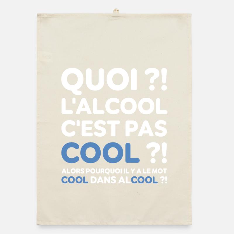 Quoi ? l'alcool c'est pas cool ? Replique culte Torchon bio