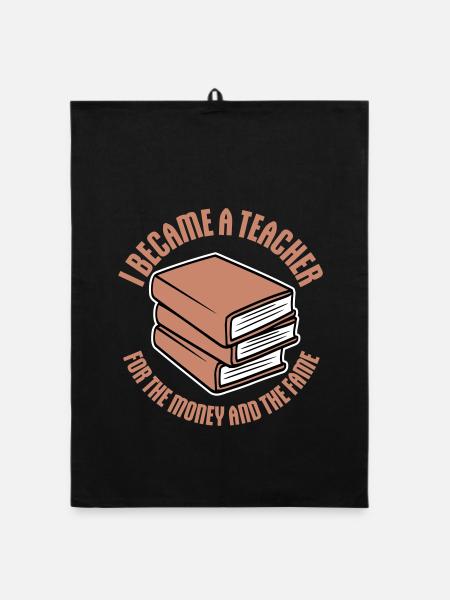 I Became Teacher for the Money and Fame Joke Logo - Organic dish towel - black - Front