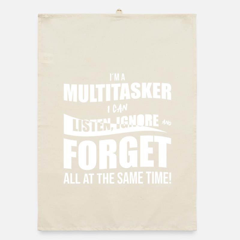 Je suis multitâche. Je peux écouter, ignorer et oublier. Torchon bio