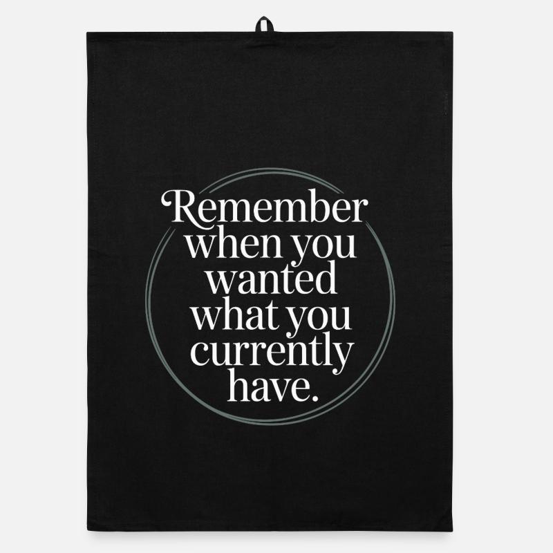 Remember When You Wanted Gratitude Mindfulness Organic dish towel