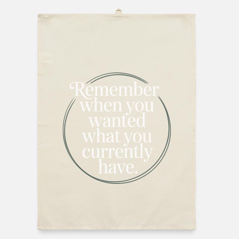 Remember When You Wanted Gratitude Mindfulness Organic dish towel