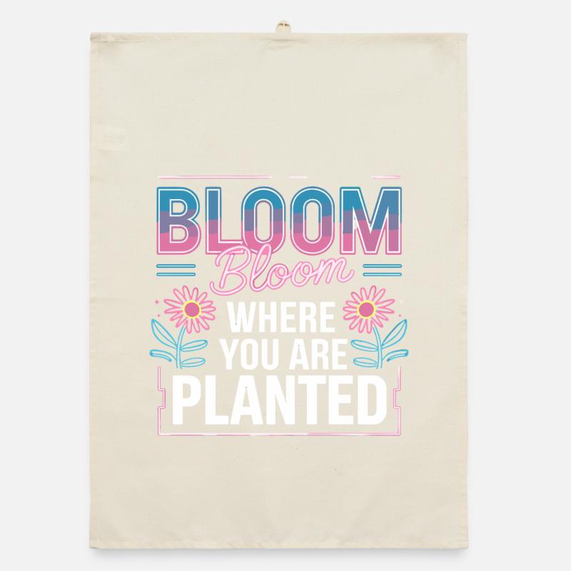 Bloom Bloom Where You Are Planted Self Love Organic dish towel