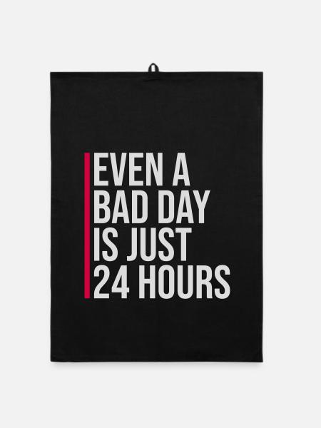 Even A Bad Day Is Just 24 Hours Motivierend Spruch - Organic Geschirrtuch - Schwarz - Vorne