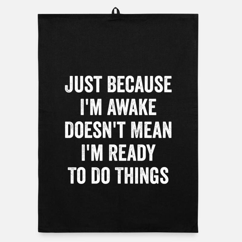 Just Because I'm Awake Doesn't Mean I'm Ready Organic dish towel