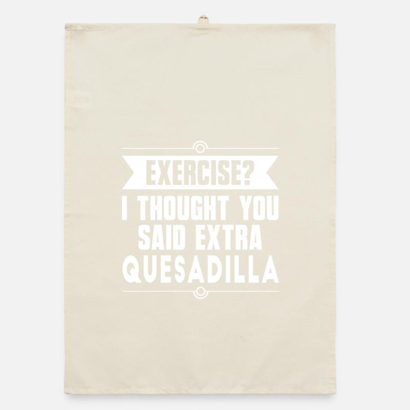 Exercise? I Thought You Said Extra Quesadilla Organic dish towel