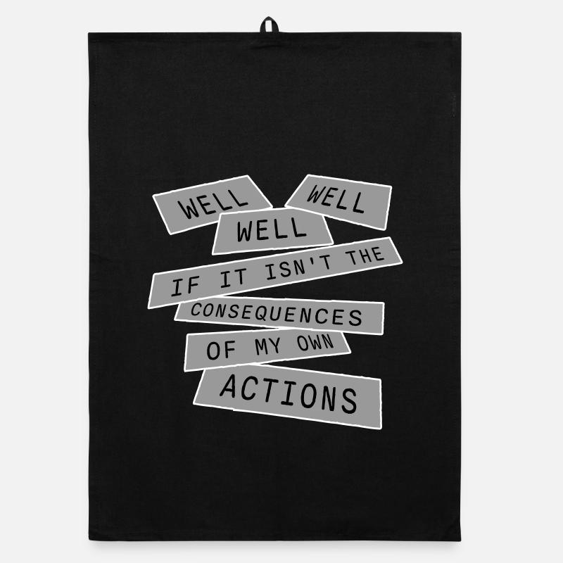 Well Well If Consequences My Own Actions Sarcasm Organic dish towel
