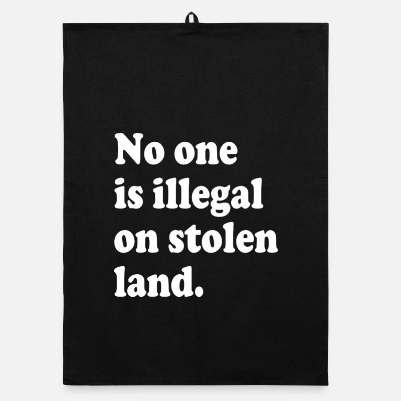 No One Is Illegal On Stolen Land - Illegality Organic dish towel