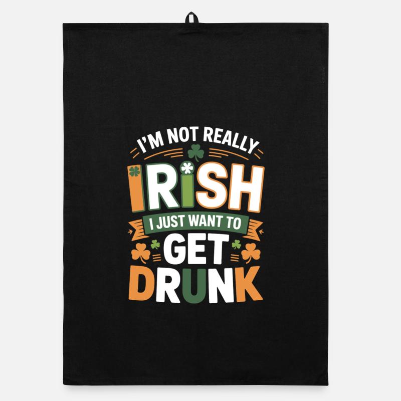 Not Really Irish Just Get Drunk Organic dish towel