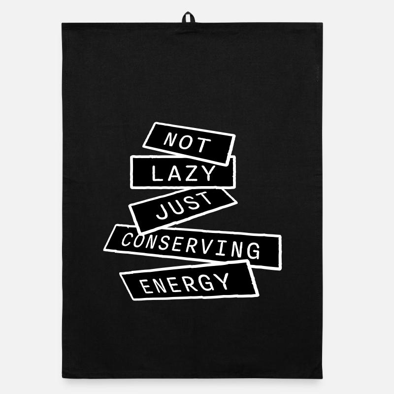 Not Lazy Just Conserving Energy Funny Lazy Saying Organic dish towel