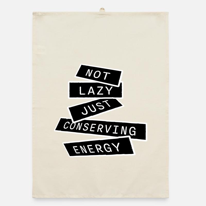Not Lazy Just Conserving Energy Funny Lazy Saying Organic dish towel