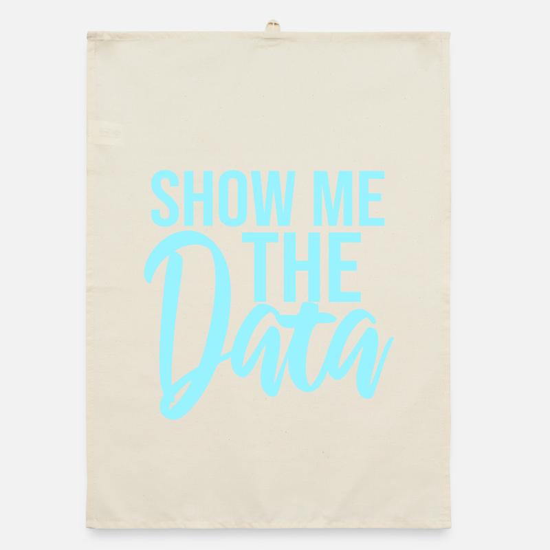 Show Me The Data Funny Nerd Analyst Sarcastic Organic dish towel