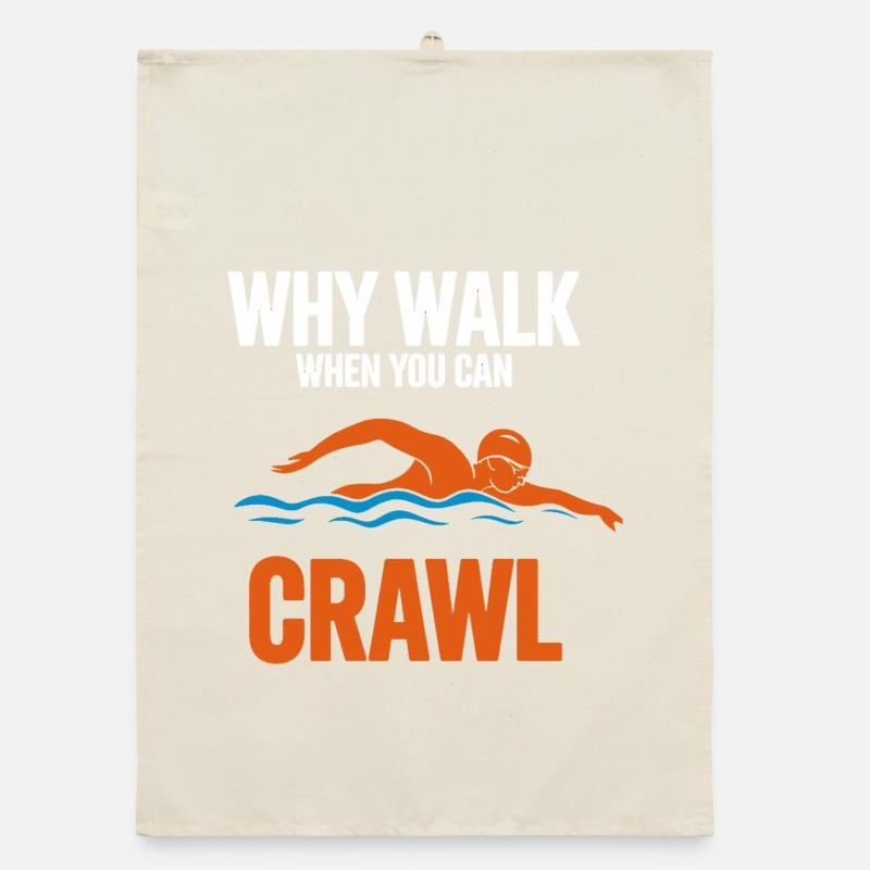 Why Walk When You Can Crawl Swimming Saying For Organic dish towel