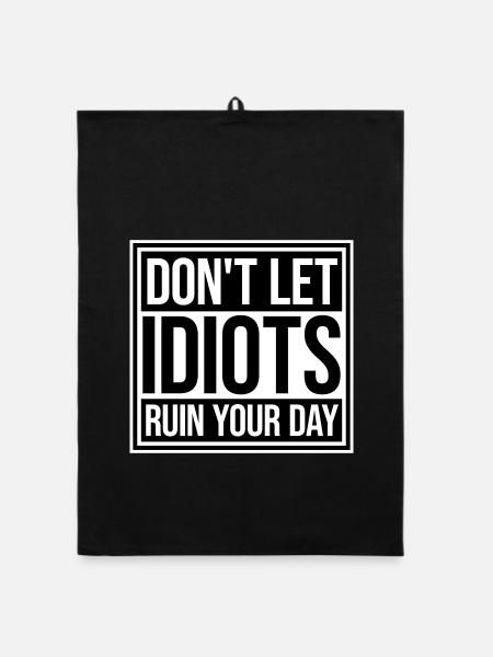 Don't Let Idiots Ruin Your Day Lustig Sarkastisch - Organic Geschirrtuch - Schwarz - Vorne