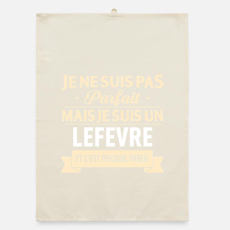 Je Ne Suis Pas Parfait Mais Je Suis Un Lefevre ... Torchon bio