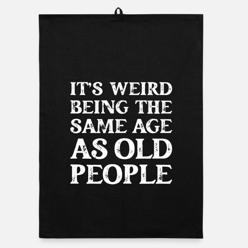 It's Weird Being The Same Age As Old People Organic dish towel