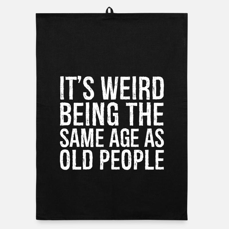 It's weird being the same age as old people - Organic Geschirrtuch - Schwarz