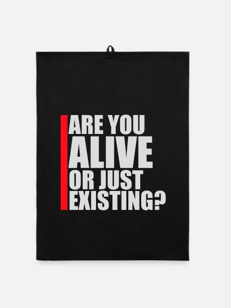 Are You Alive Or Just Existing Nachdenklich Spruch - Organic Geschirrtuch - Schwarz - Vorne
